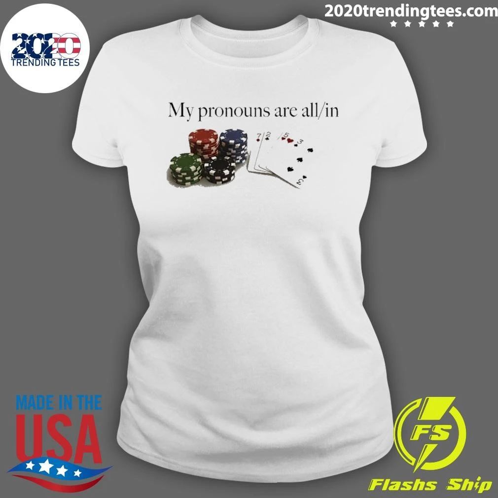My Pronouns Are All In Poker Gambling Casino Shirt