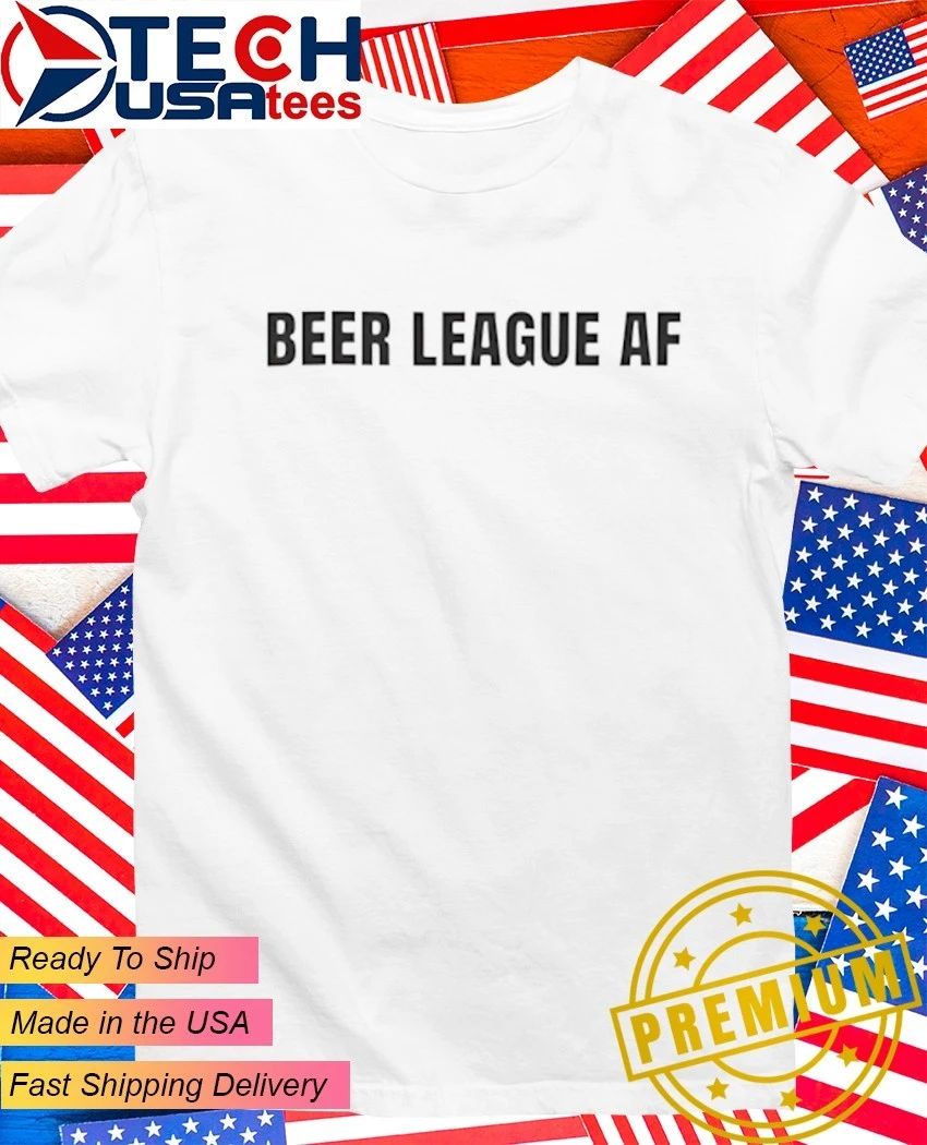 Beer League AF shirt