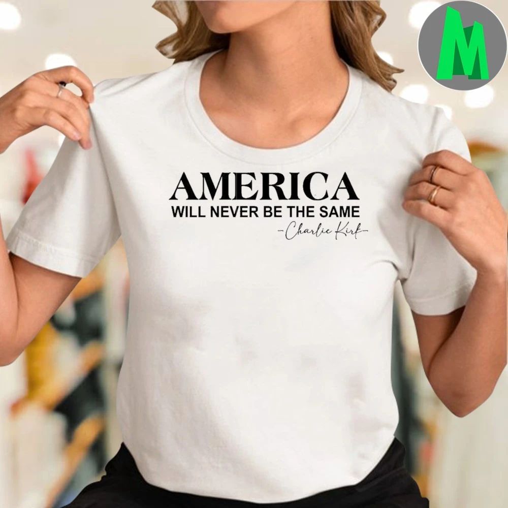 America will never be the same Signature Shirt