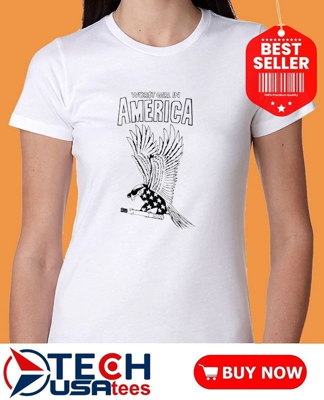 Worst girl in America Eagle shirt