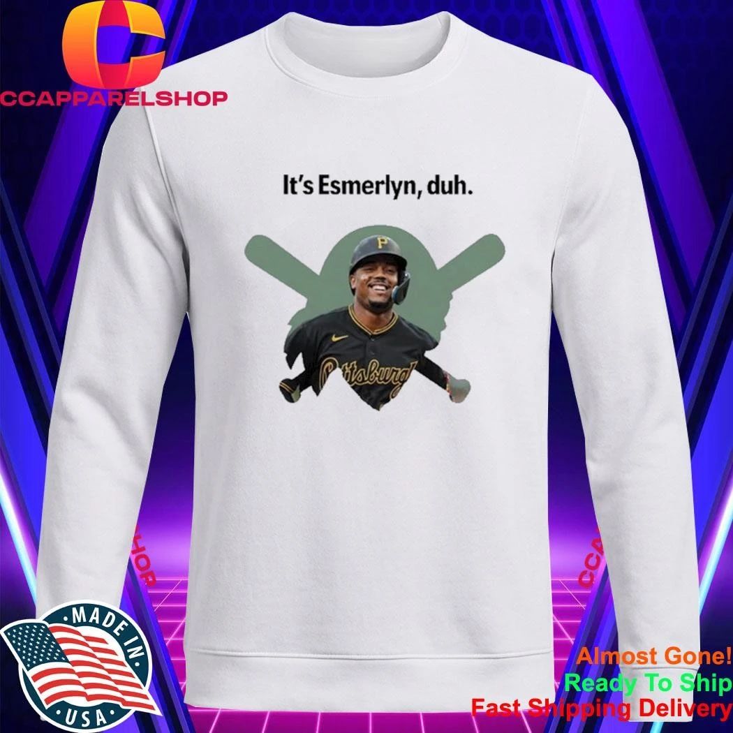 It’s Esmerlyn duh Pittsburgh Pirates baseball player Shirt