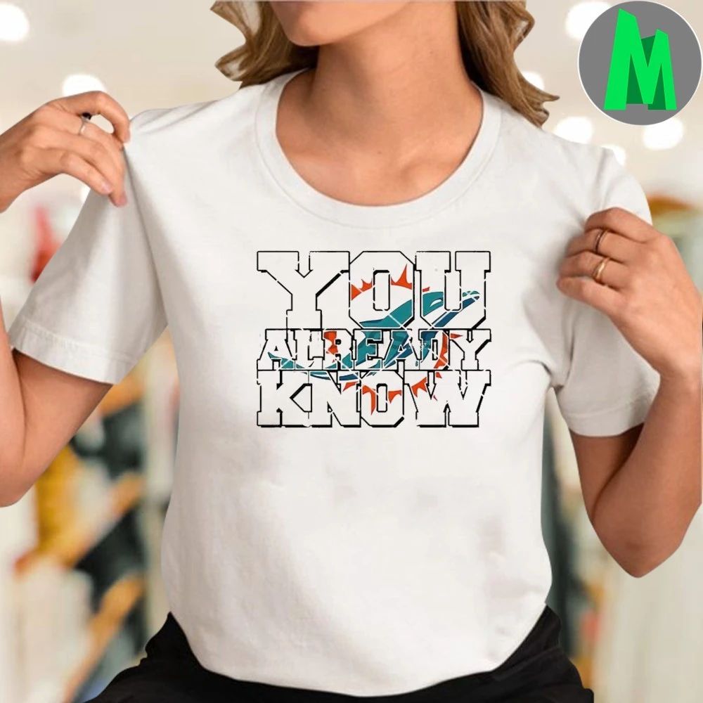 You Already Know Miami Dolphins Logo Shirt