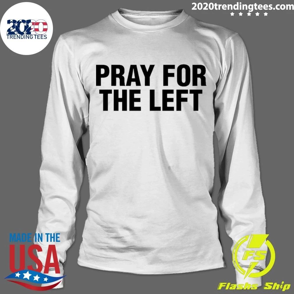 Pray For The Left Shirt