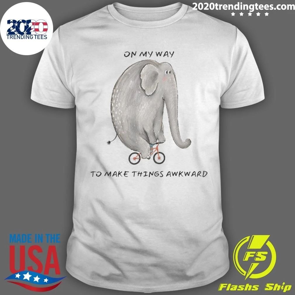 Elephant On My Way to Make Things Awkward Shirt