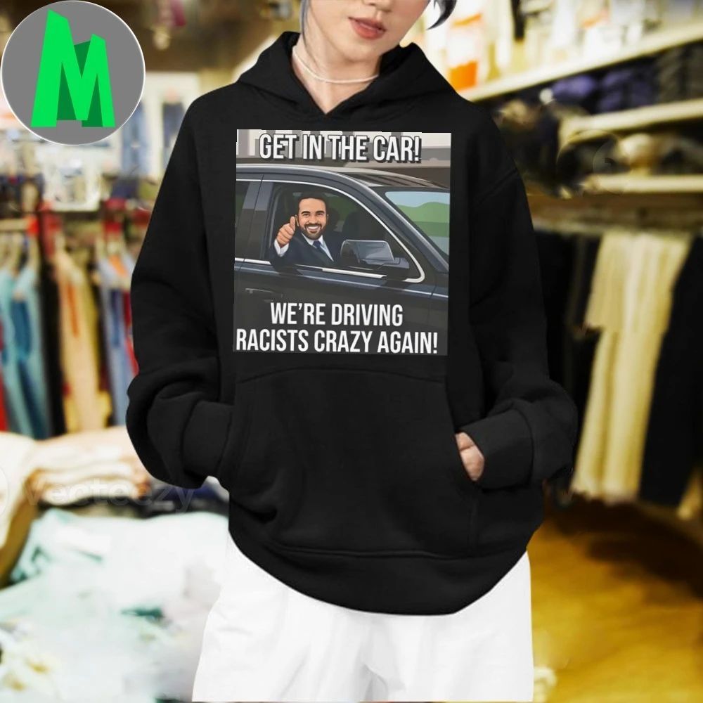 Zohran Get In The Car Were Driving Racists Crazy Again Shirt