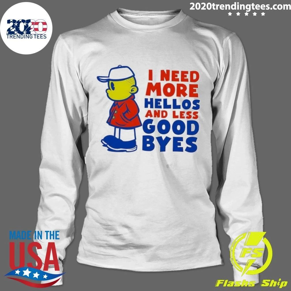 I Need More Hellos and Less Goodbyes Cartoon Character Shirt