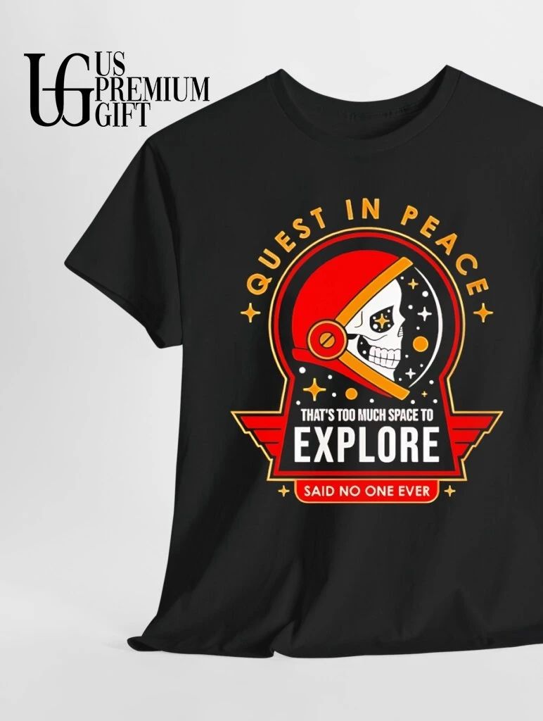 Quest in peace explore that’s too much space said no one ever shirt