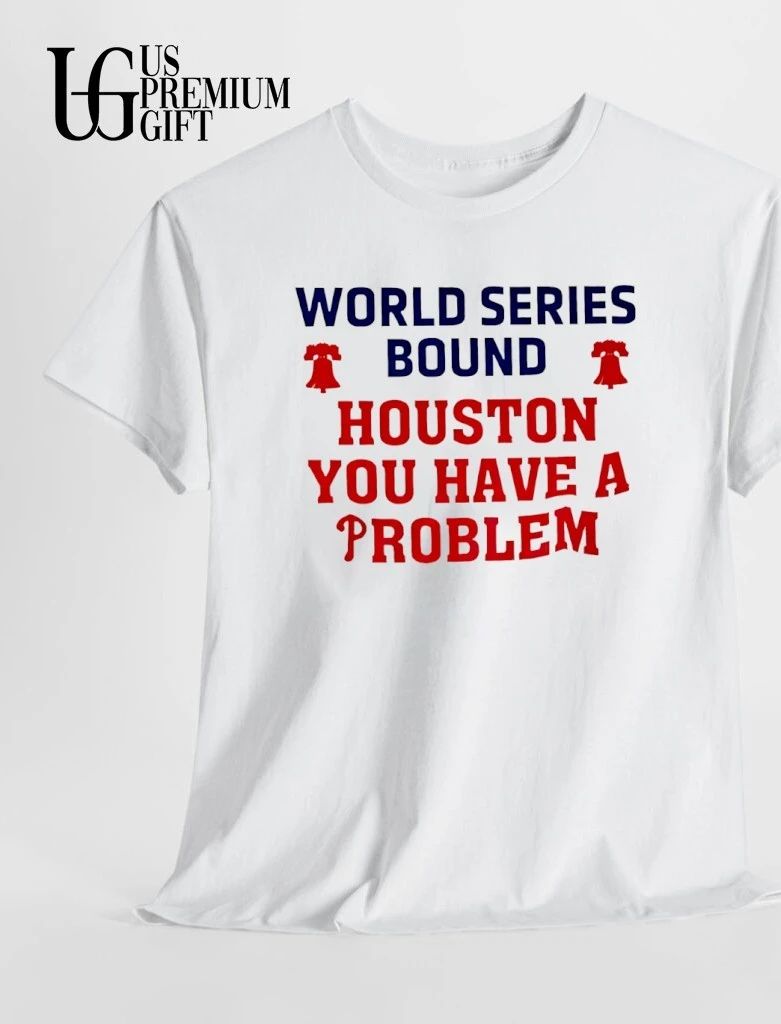 World Series Bound Houston you have a problem Phillies shirt