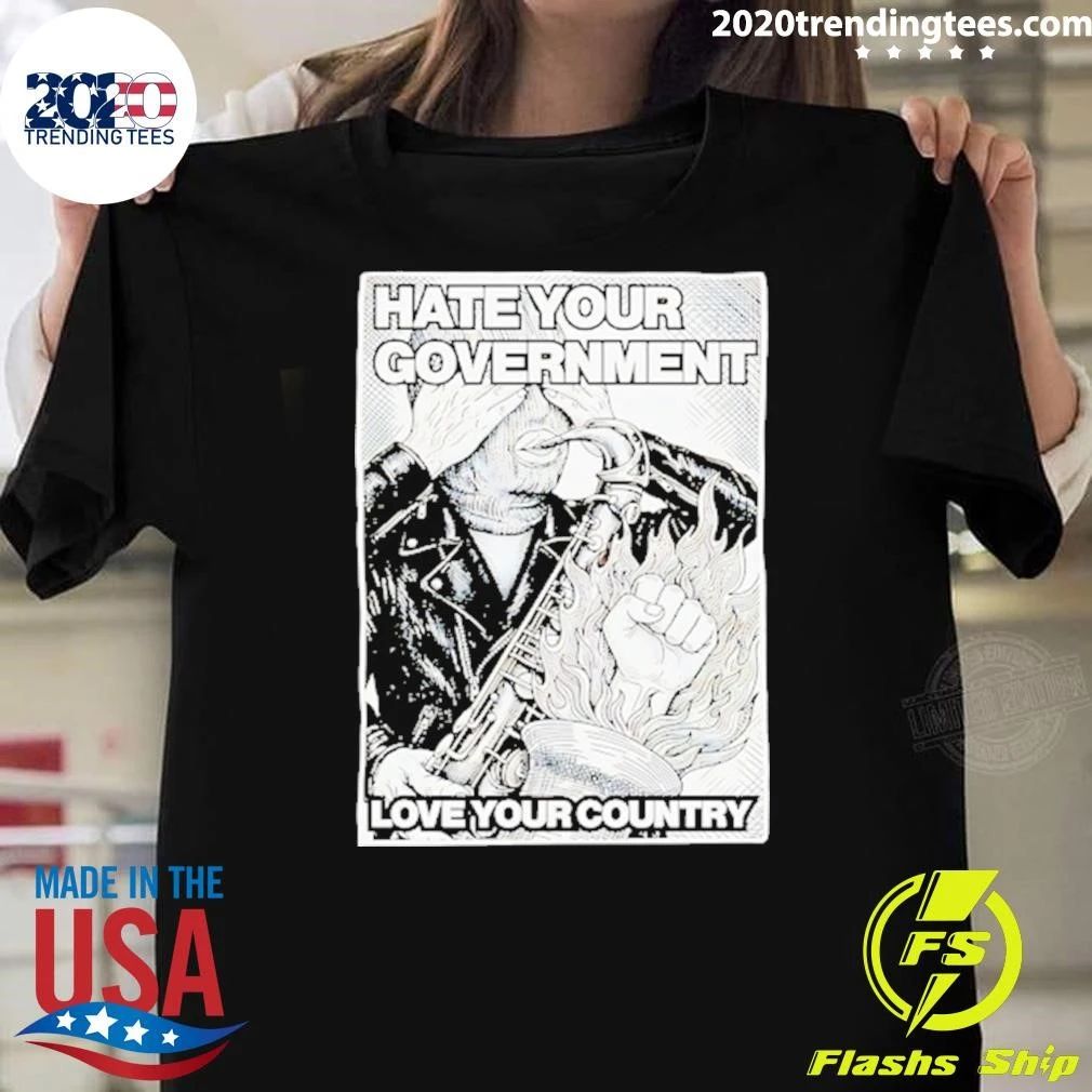 Hate Your Government Love Your Country Shirt