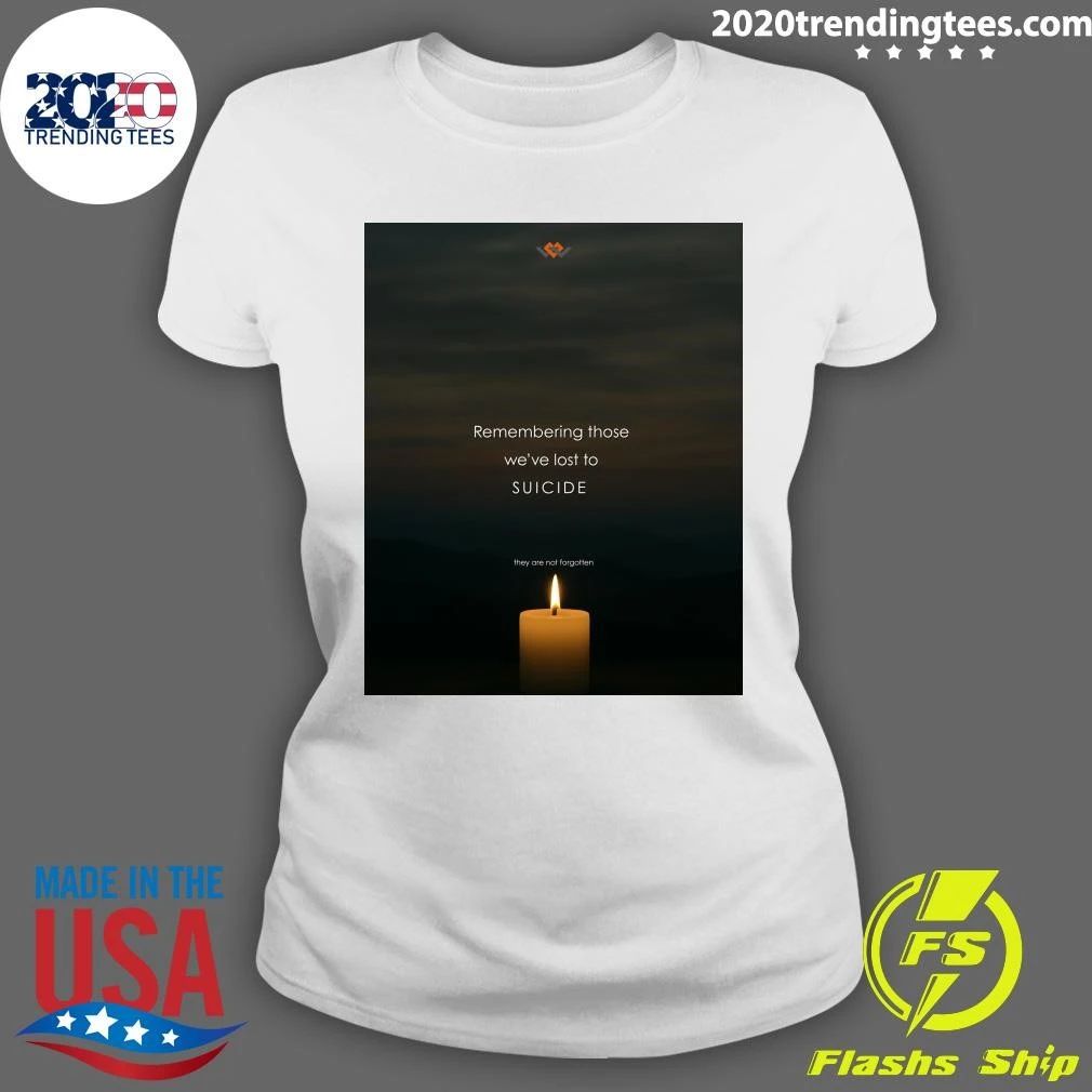 Remembering Those We’ve Lost To Suicide They Are Not Forgotten Shirt