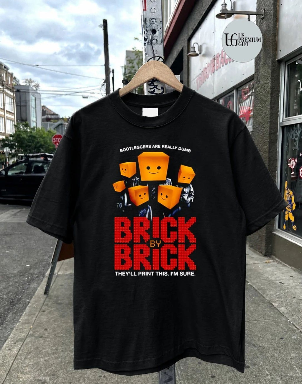 Brick By Brick they’ll print this I’m sure shirt