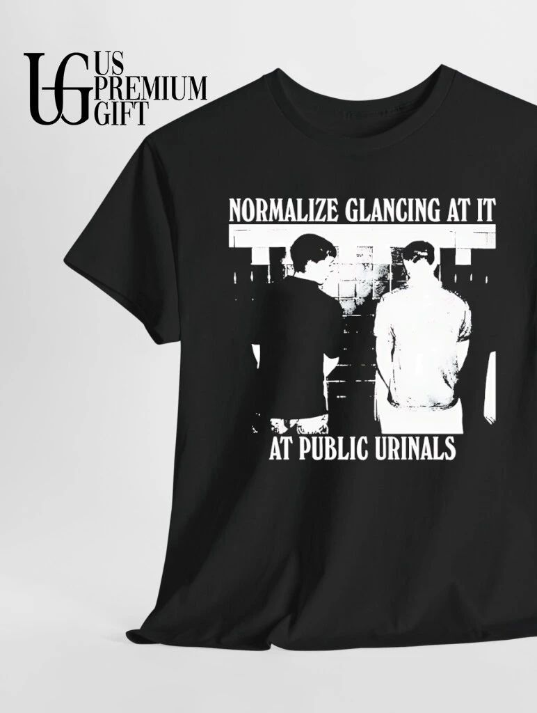 Normalize glancing at it at public urinals shirt