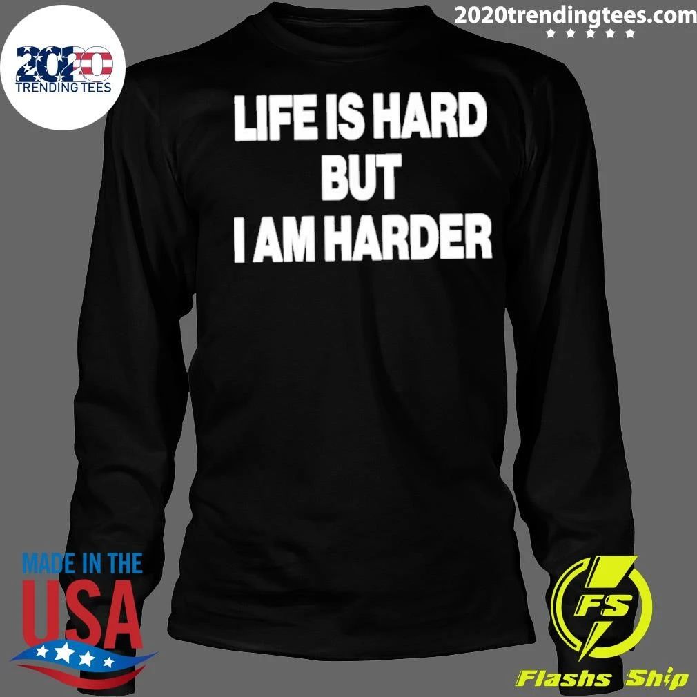 Life Is Hard But I Am Harder Shirt