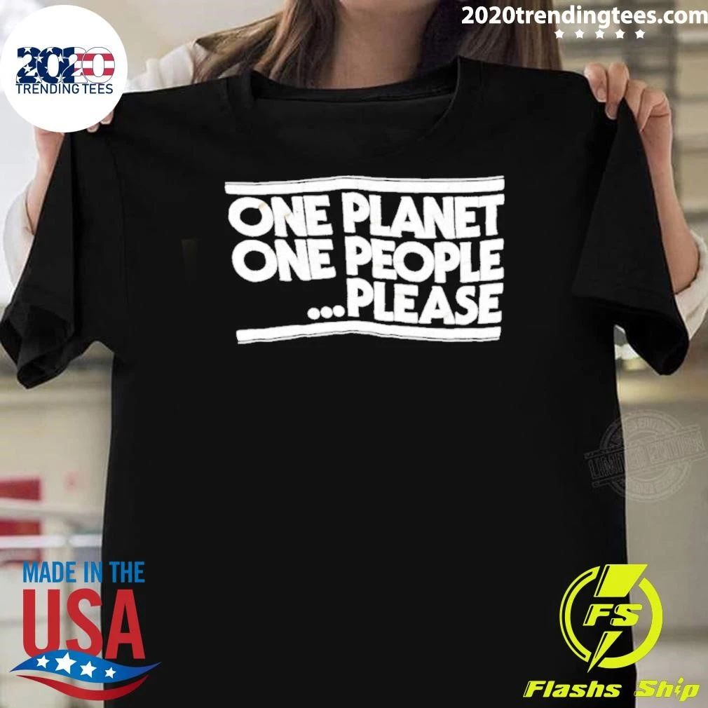One Planet One People Please Humanity Shirt
