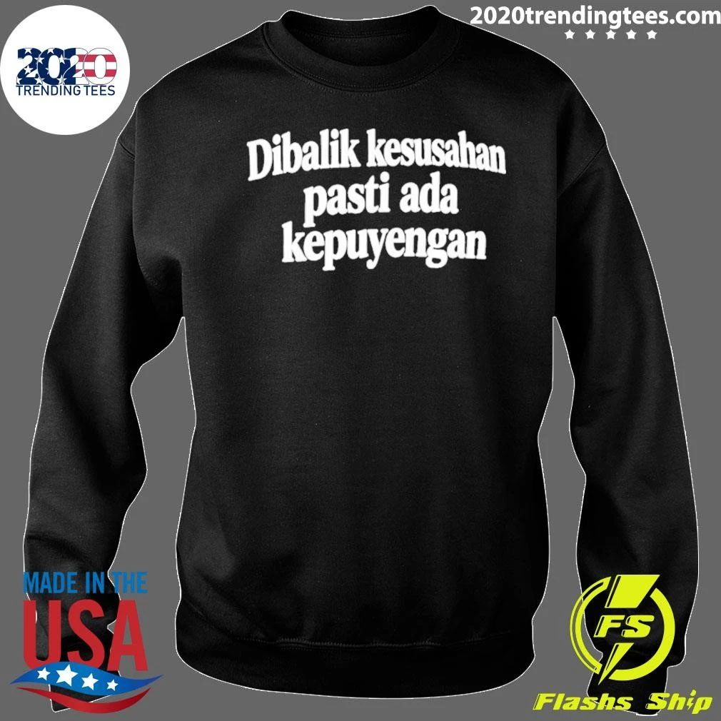 Dibalik Kesusahan Pasti Ada Kepusingan Shirt