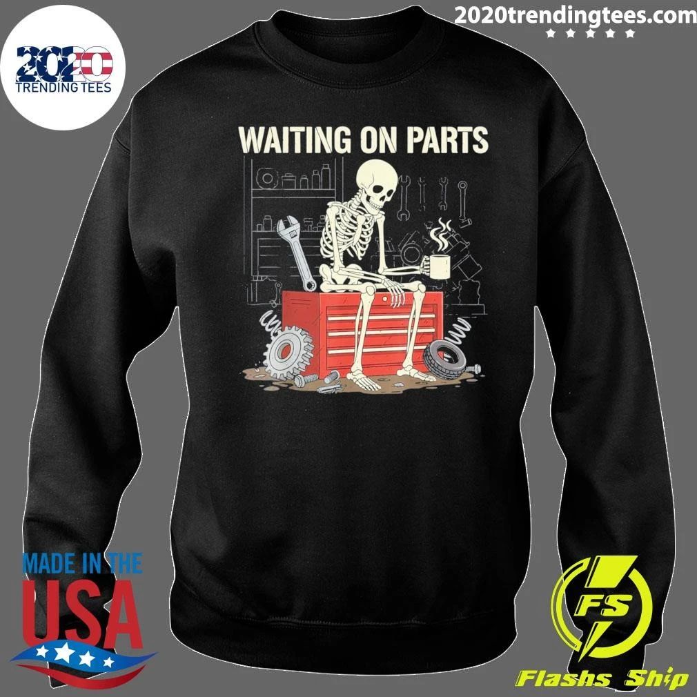 Skeleton Waiting On Parts Like It’s My Full Time Job Shirt