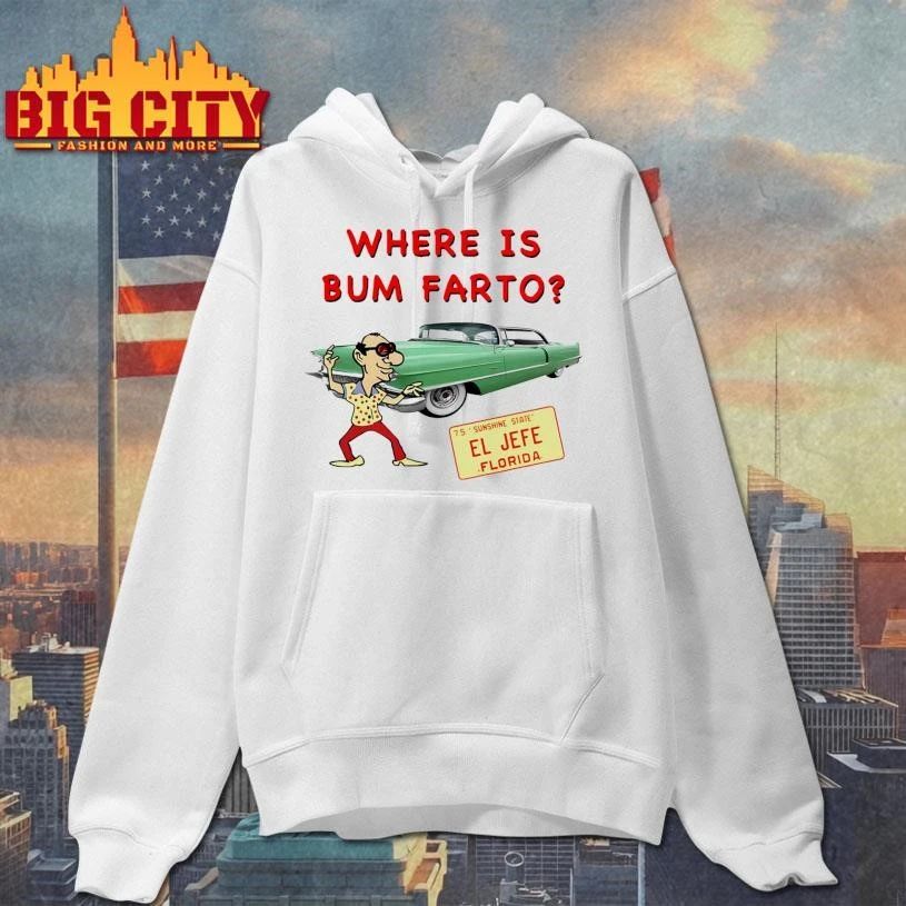 Where Is Bum Farto Funny Shirt
