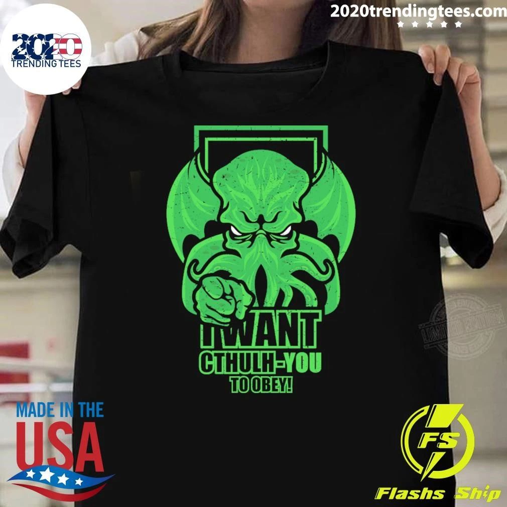 I Want Cthulhu-YOU To Obey Shirt