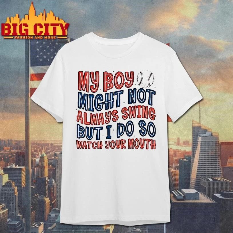 My Boy Might Not Always Swing But I Do So Watch Your Mouth Baseball Mom Graphic Shirt