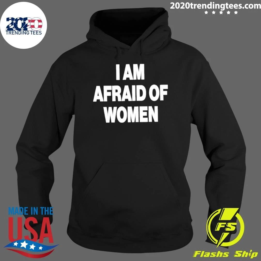 I Am Afraid Of Women Shirt
