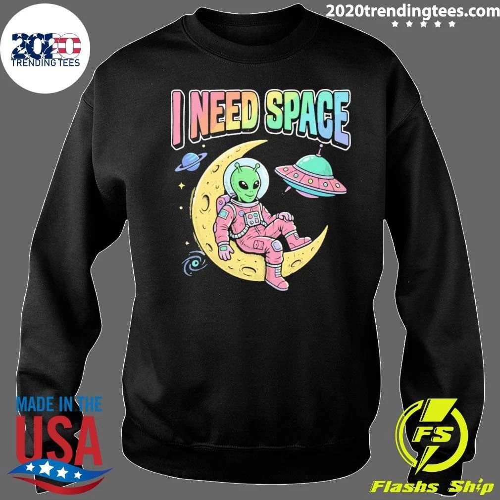 I Need Space Alien Extraterrestrial Shirt