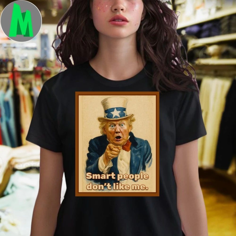 Trump Smart People Don’t Like Me Shirt