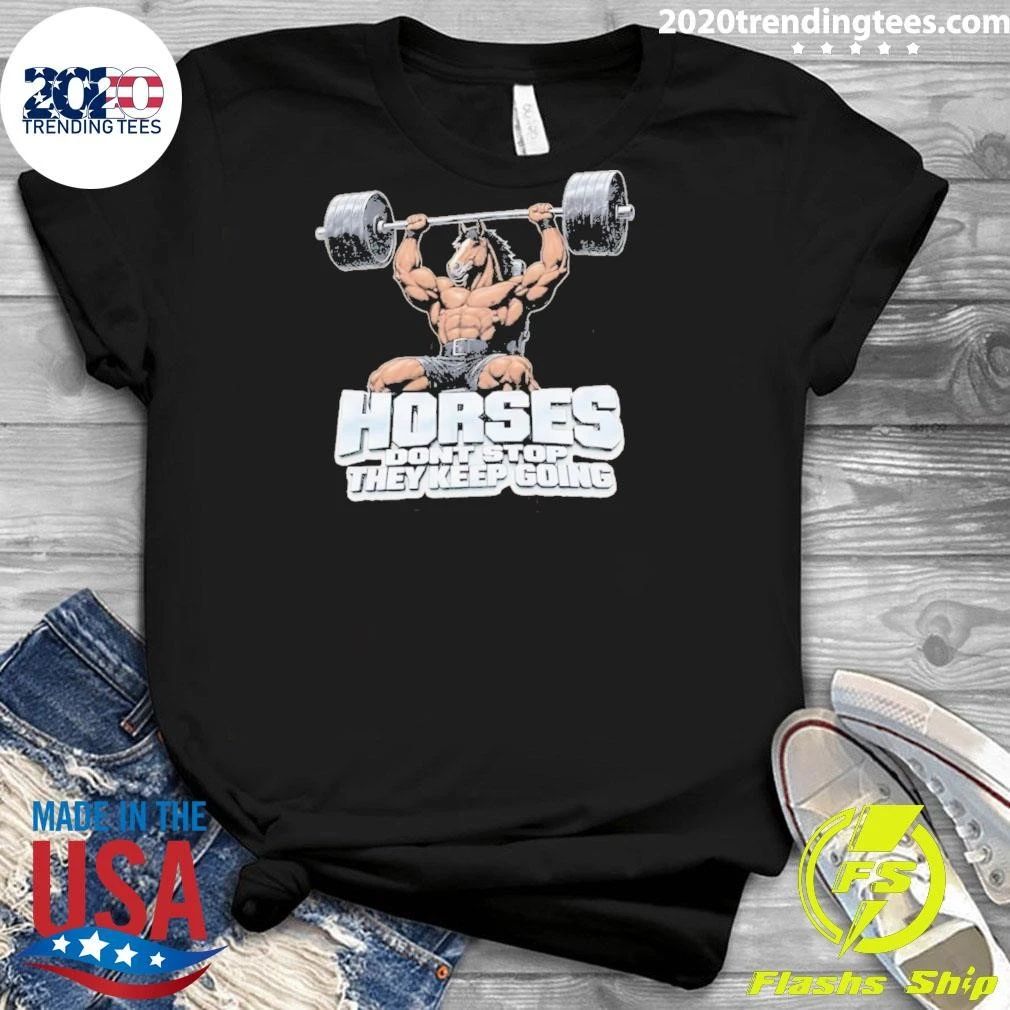 Horses Gym Don’t Stop They Keep Going Shirt