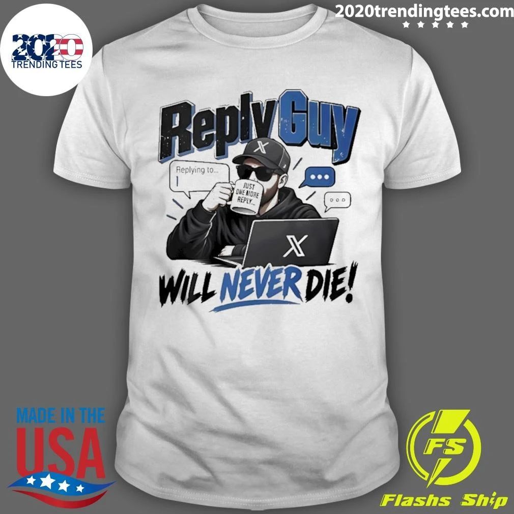 Reply Guy Will Never Die Twitter Shirt