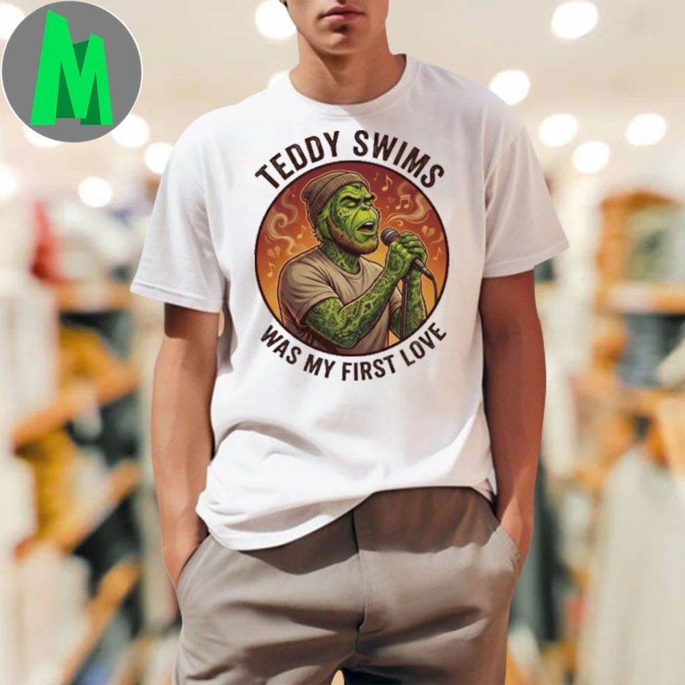 Teddy Swims Was My First Love Funny Grinch Christmas T-Shirt
