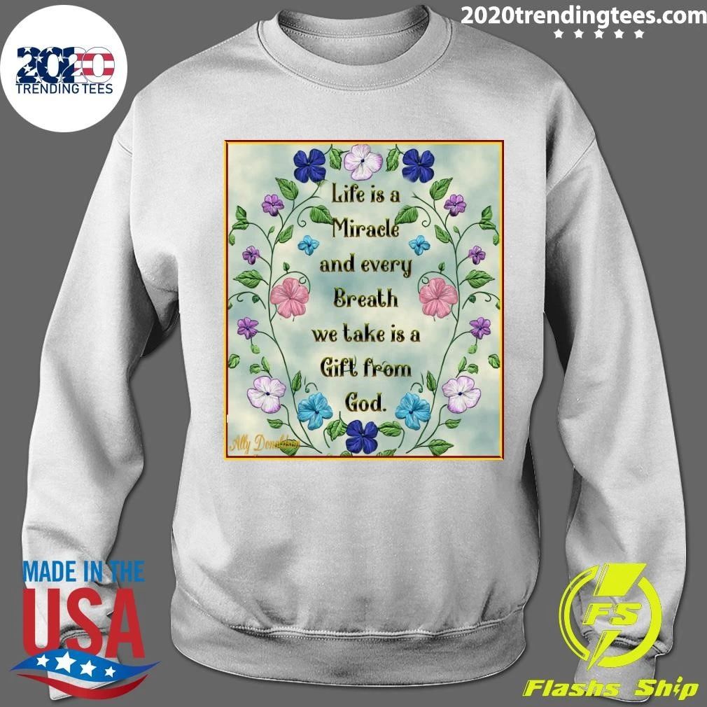 Life is a Miracle and every Breath we take is a Gift from God Shirt