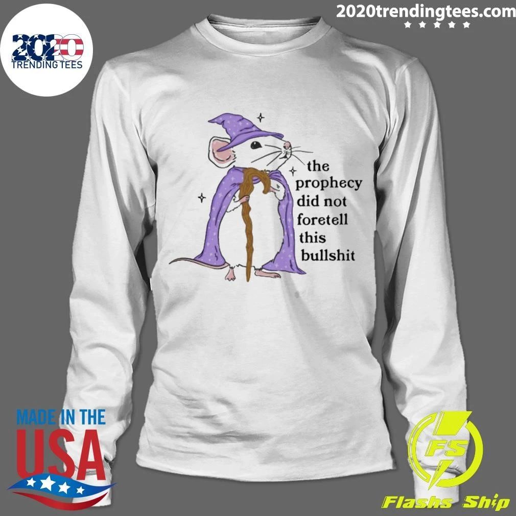 Wizard Mouse The Prophecy Did Not Foretell This Bullshit Shirt