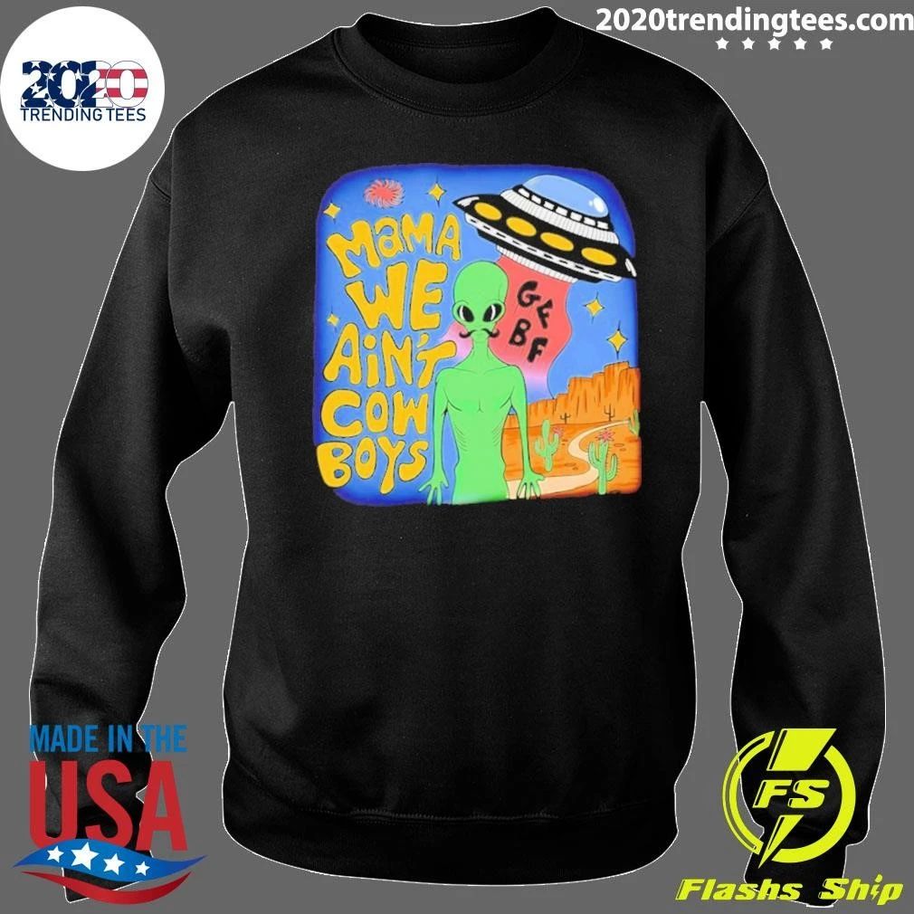 Mama We Ain’t Cowboys Alien Ufo Shirt
