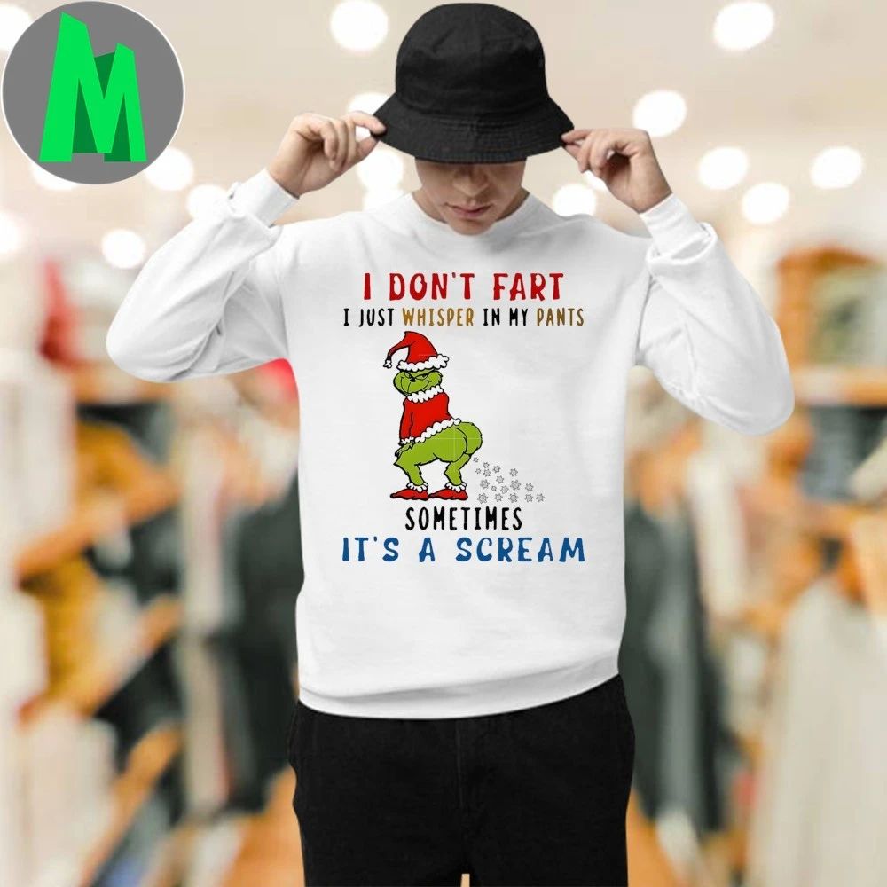 I Don’t Fart I Just Whisper In My Pants Sometimes It’s A Scream Grinch Shirt