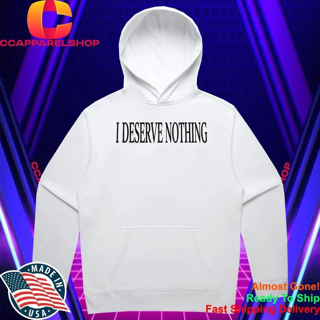 I Deserve Nothing Waste Of Space Shirt