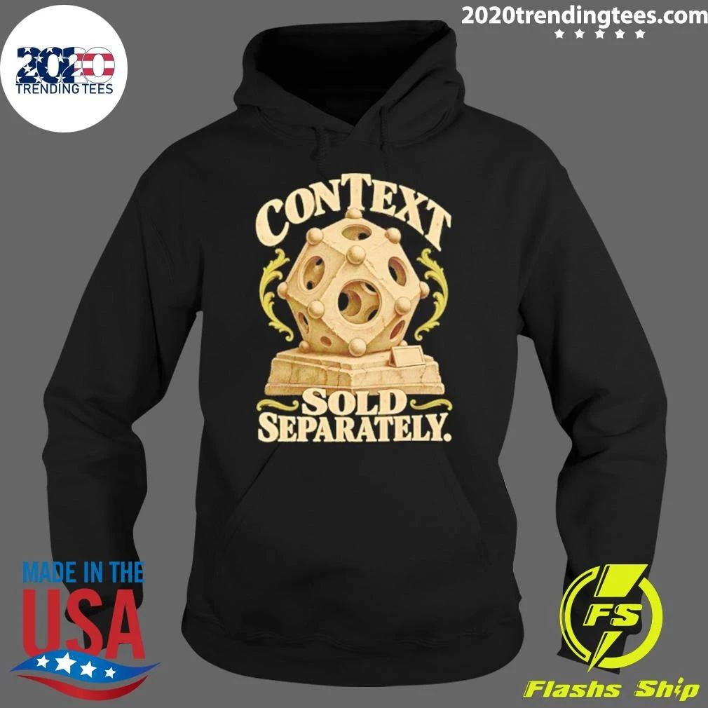 Context Sold Separately Sarcastic Humor Shirt