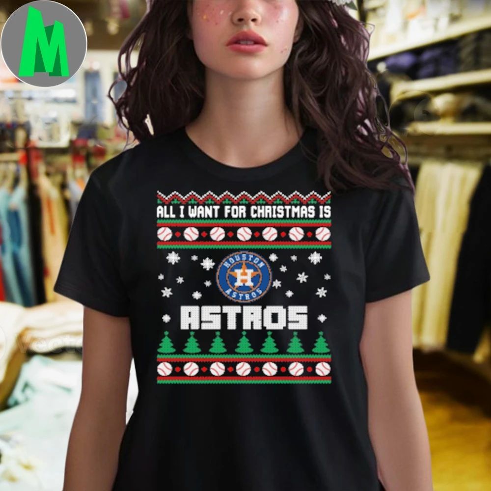 MLB All I Want For Christmas Is Houston Astros Baseball Shirt