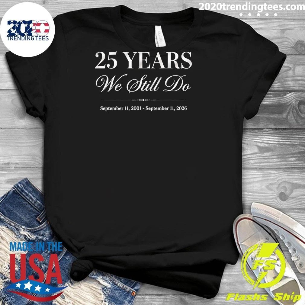 25 Years We Still Do September 11, 2001 – September 11, 2026 Shirt