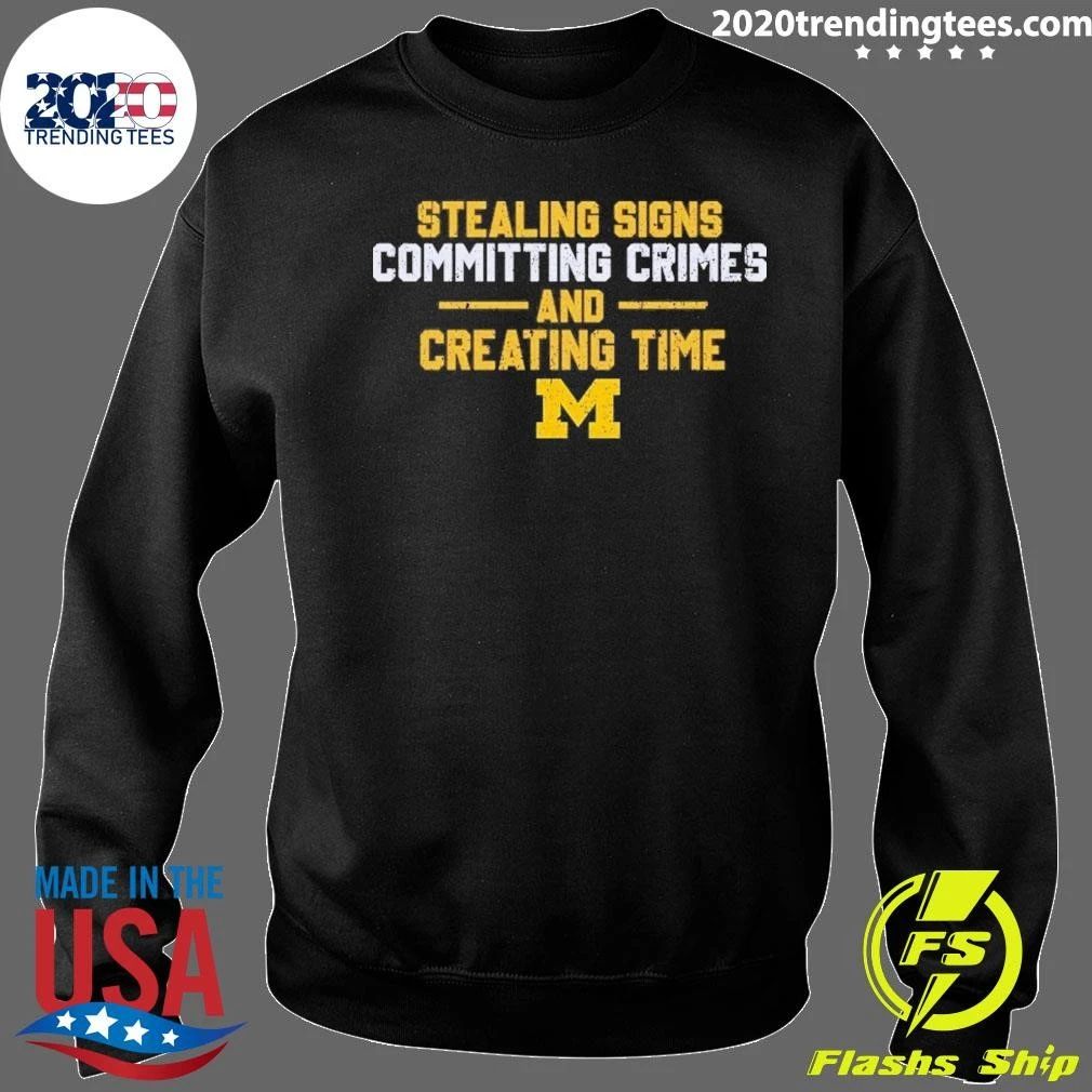 Michigan Stealing Signs Committing Crimes And Creating Time Shirt
