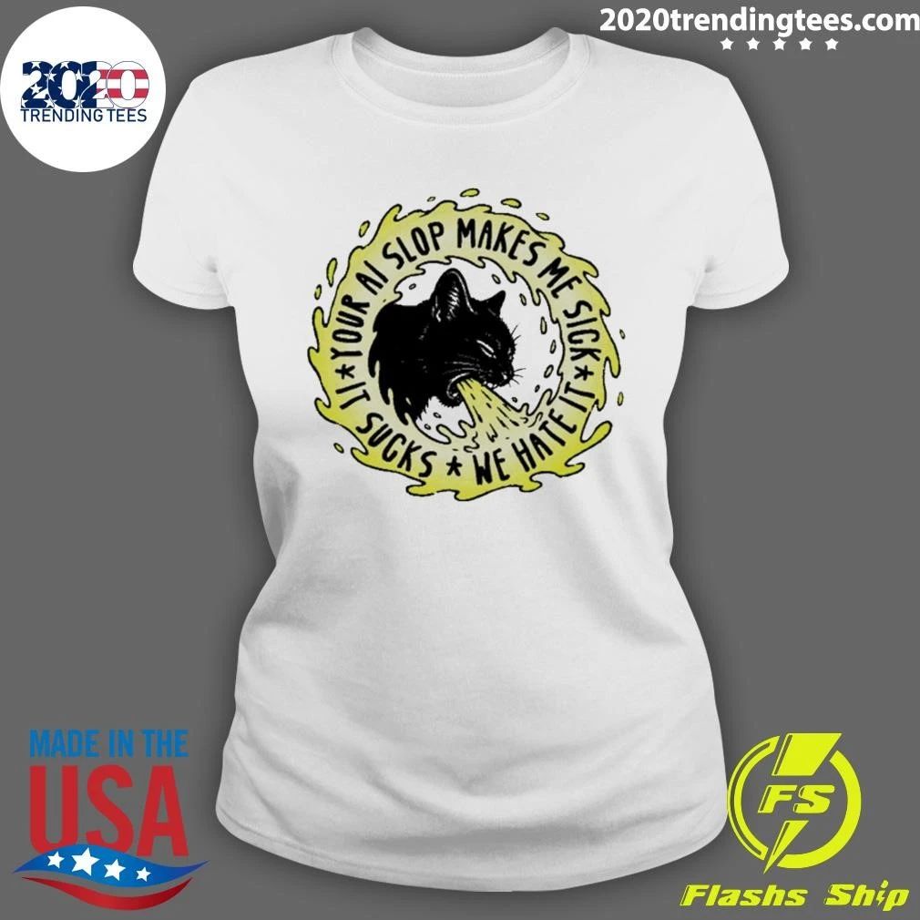 Your Ai Slop Makes Me Sick It Sucks We Hate It Cat Shirt