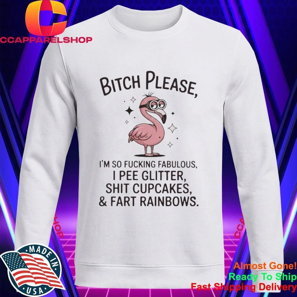 Flamingo Bitch Please Im So Fucking Fabulous I Pee Glitter Shit Cupcakes And Fart Rainbows Shirt