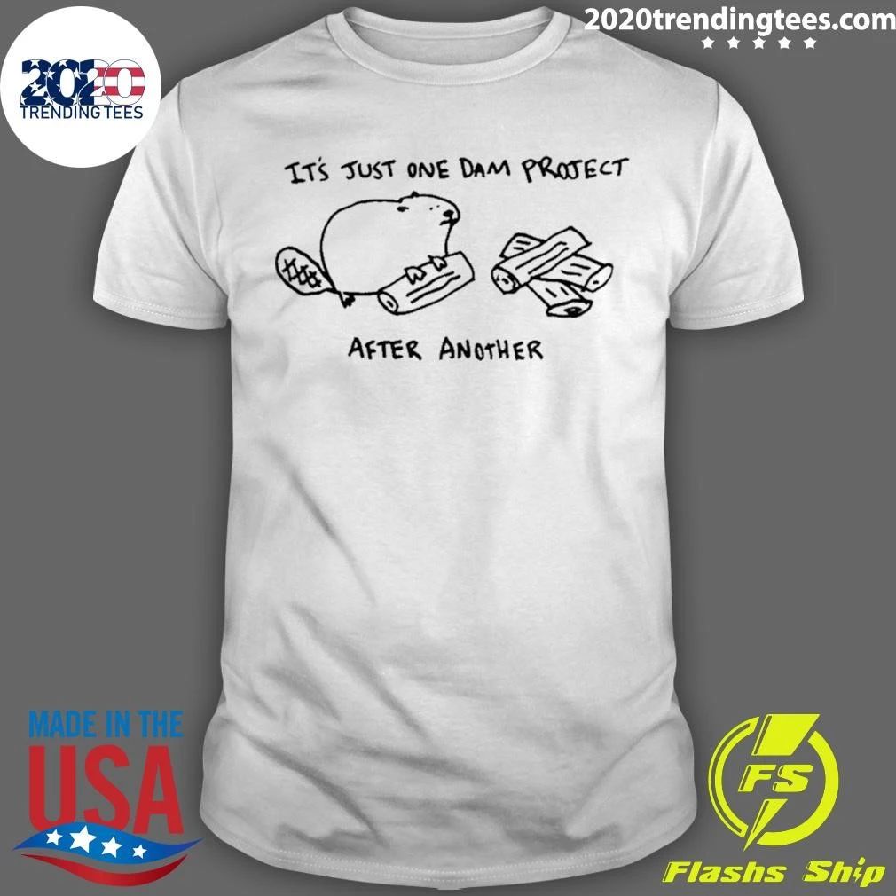 Beaver It’s Just One Dam Project After Another Shirt