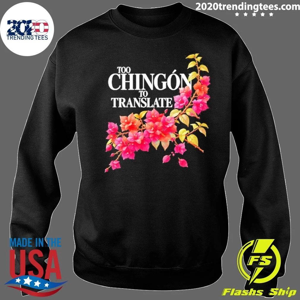 Too Chingon To Translate Mexican Slang Shirt