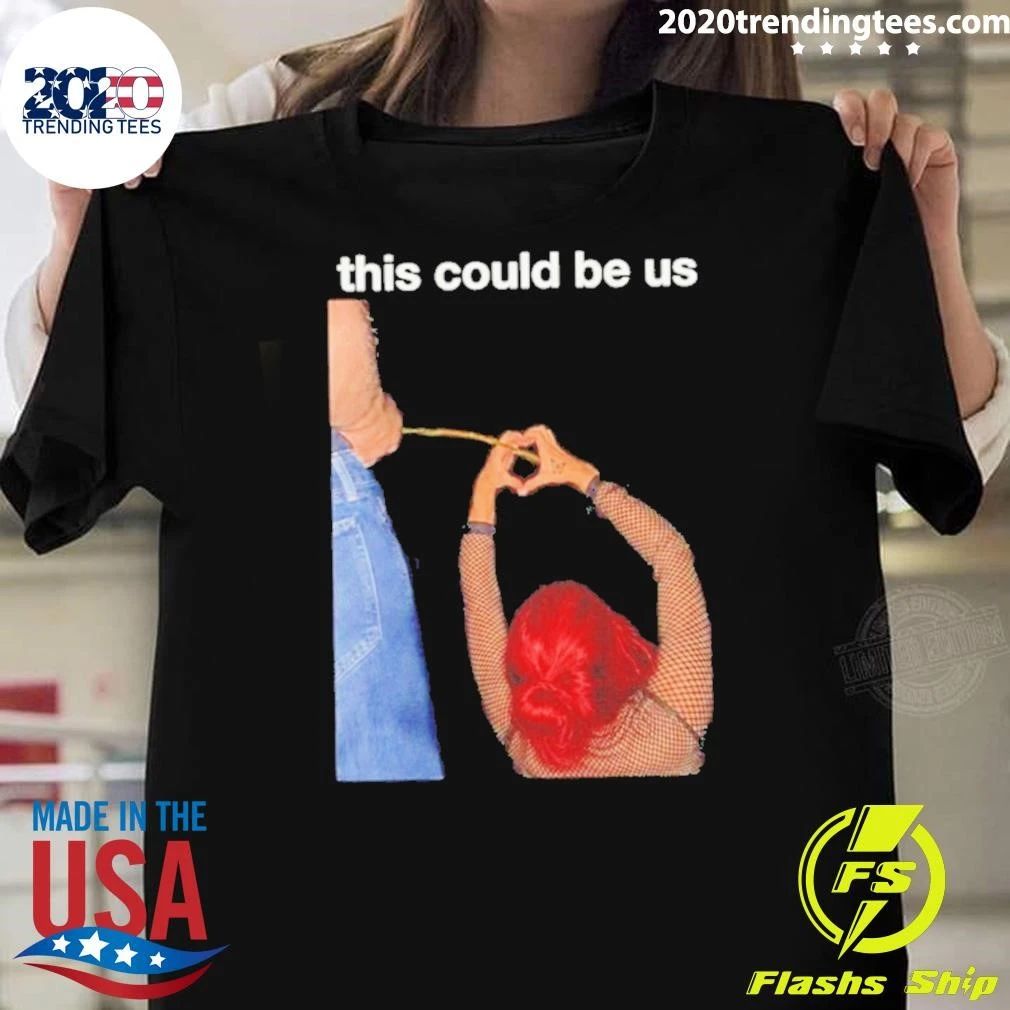 This Could Be Us Funny Shirt