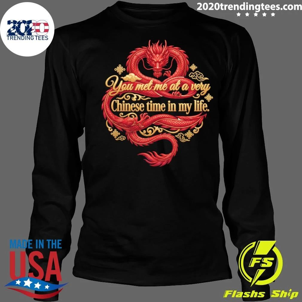 Red Dragon You Met Me At A Very Chinese Time In My Life Shirt