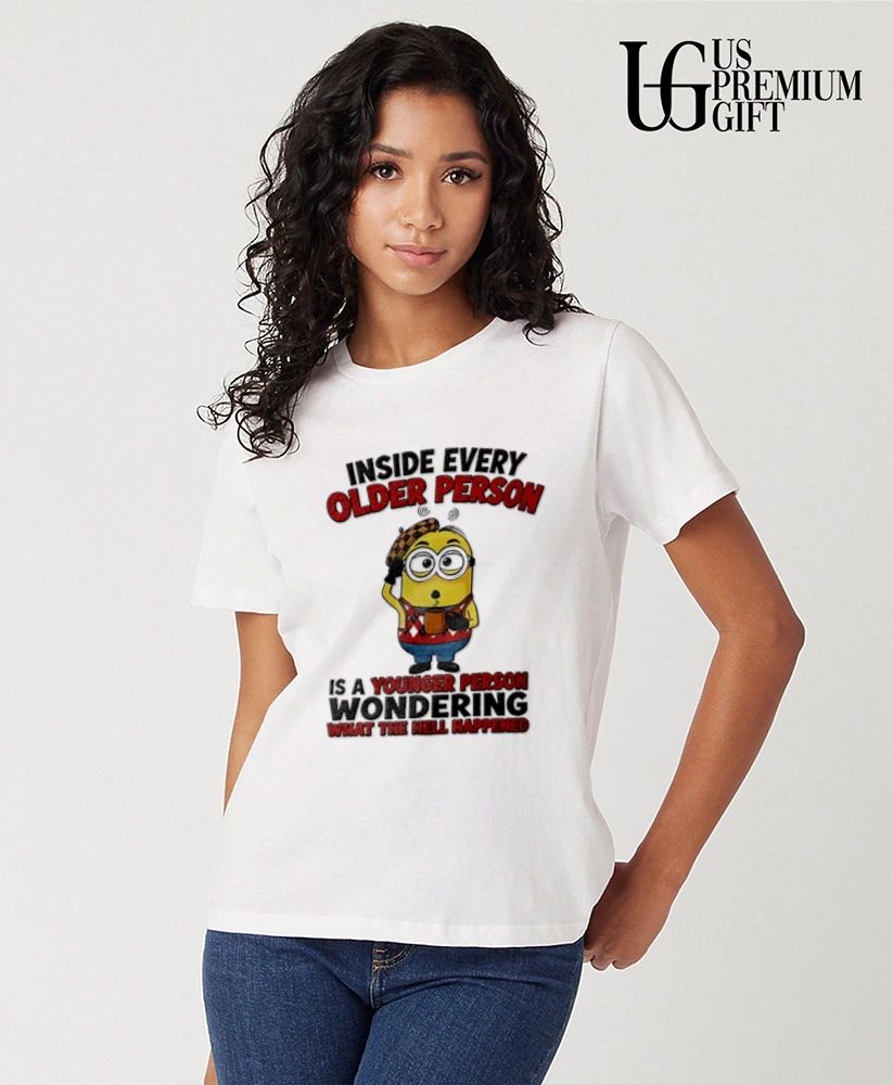 Minion inside every older person is a younger person wondering what happened shirt