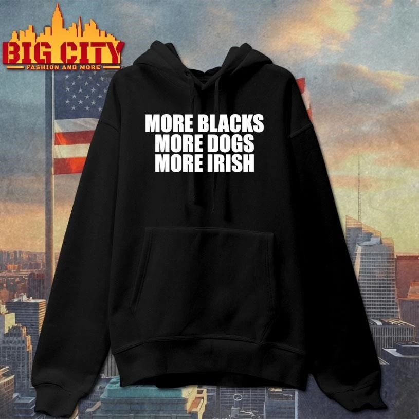 More Blacks More Dogs More Irish Shirt
