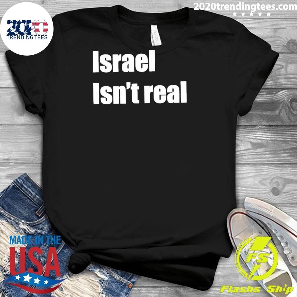 Israel Isn’t Real Shirt