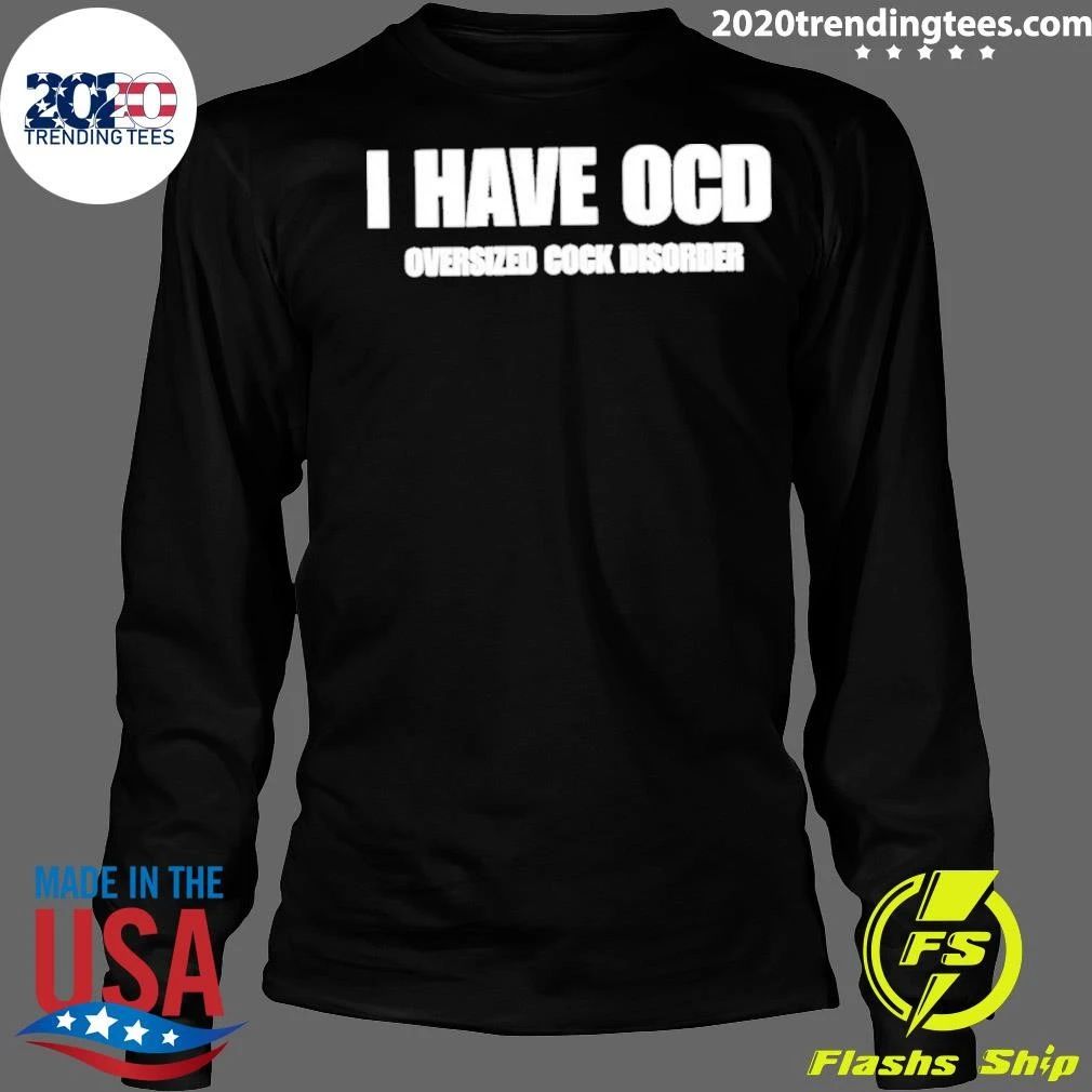 I Have Ocd Oversized Cock Disorder Shirt