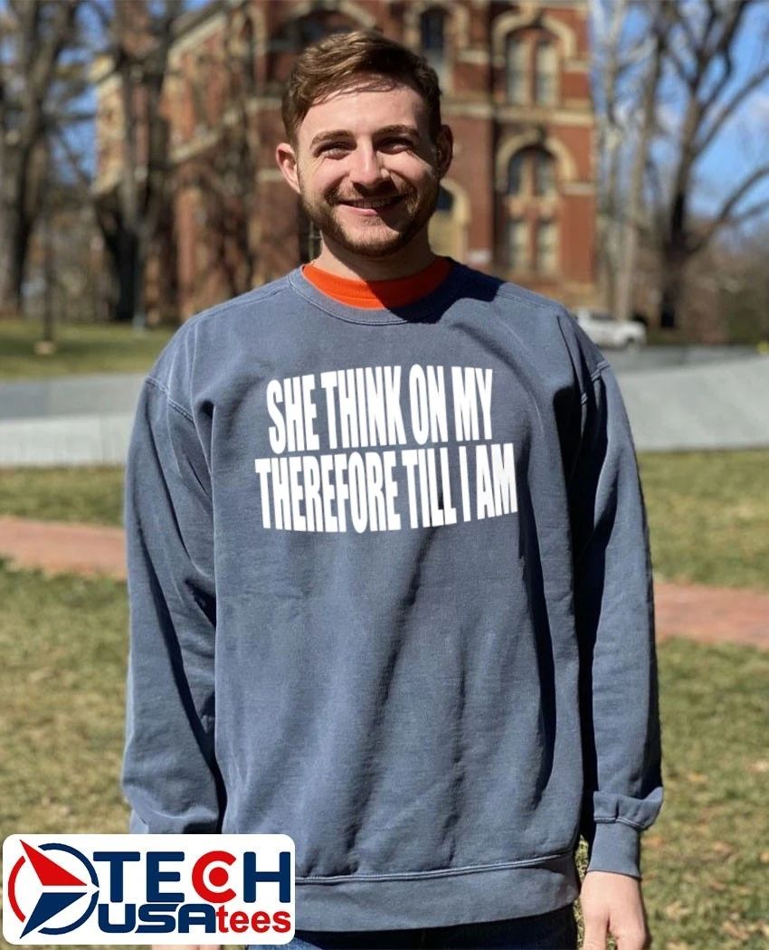 She think on my therefore till I am T-shirt
