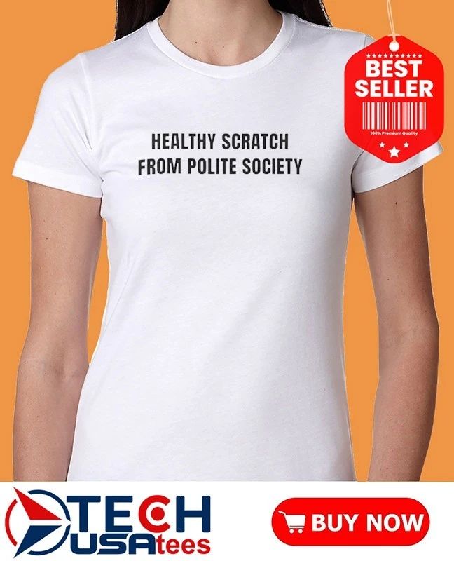 Healthy scratch from polite society shirt